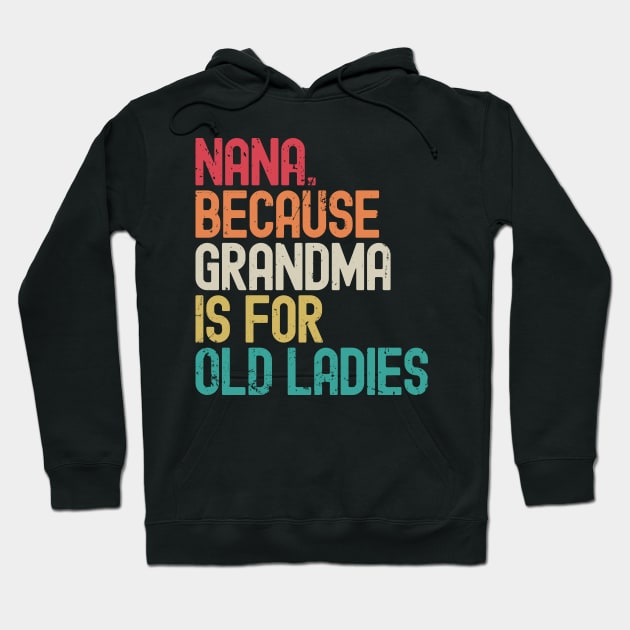 Nana Because Grandma is for Old Ladies Hoodie by Etopix